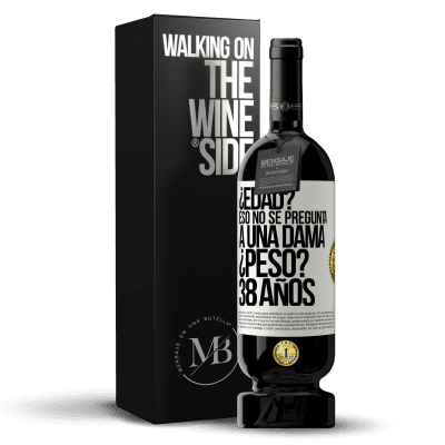 «¿Edad? Eso no se pregunta a una dama. ¿Peso? 38 años» Edición Premium MBS® Reserva