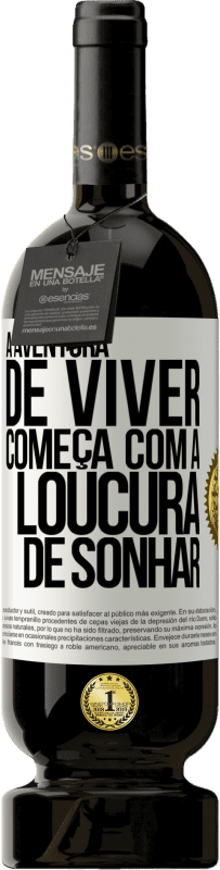 49,95 € Envio grátis | Vinho tinto Edição Premium MBS® Reserva A aventura de viver começa com a loucura de sonhar Etiqueta Branca. Etiqueta personalizável Reserva 12 Meses Colheita 2015 Tempranillo