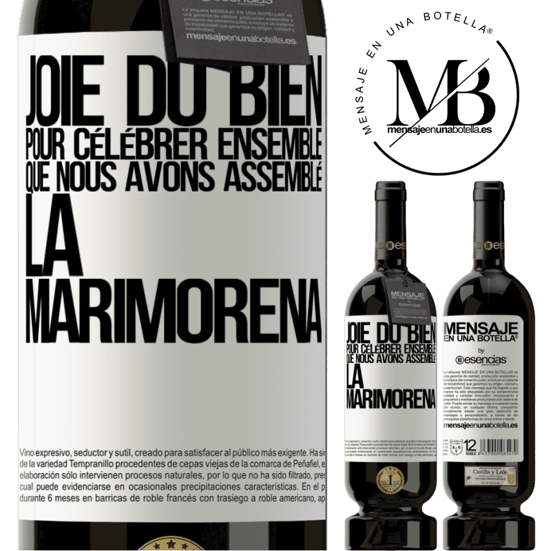 «Joie du bien, pour célébrer ensemble que nous avons assemblé la marimorena» Édition Premium MBS® Réserve