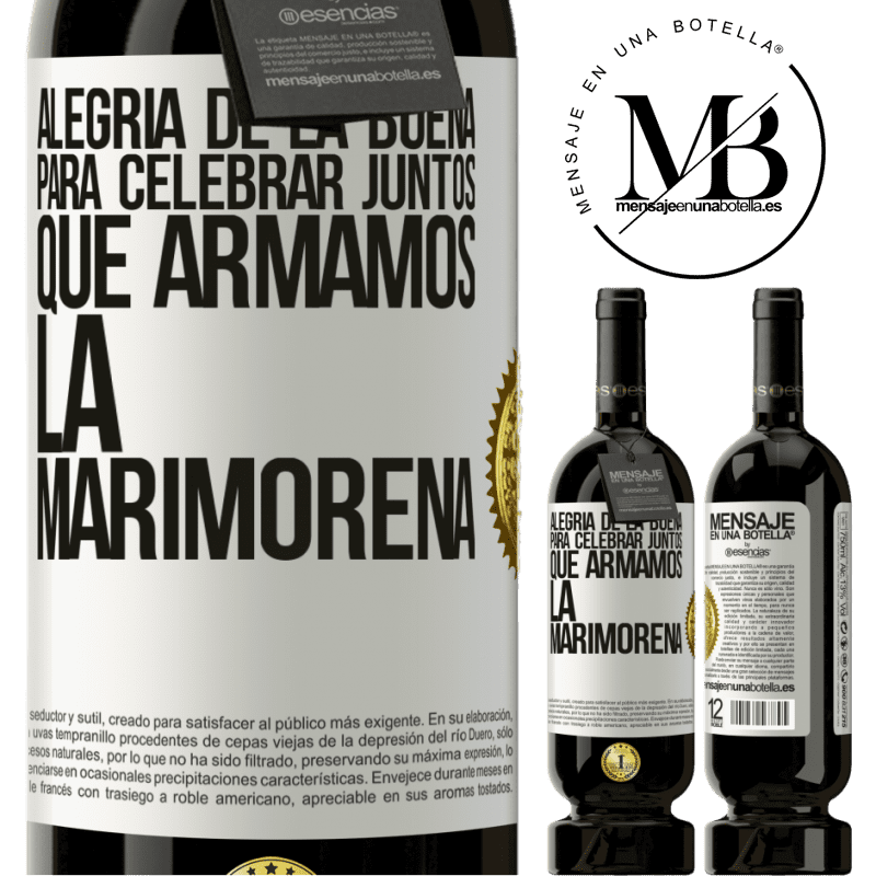 49,95 € Envío gratis | Vino Tinto Edición Premium MBS® Reserva Alegría de la buena, para celebrar juntos que armamos la marimorena Etiqueta Blanca. Etiqueta personalizable Reserva 12 Meses Cosecha 2014 Tempranillo