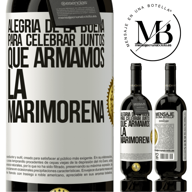 49,95 € Envío gratis | Vino Tinto Edición Premium MBS® Reserva Alegría de la buena, para celebrar juntos que armamos la marimorena Etiqueta Blanca. Etiqueta personalizable Reserva 12 Meses Cosecha 2016 Tempranillo