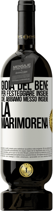 49,95 € | Vino rosso Edizione Premium MBS® Riserva Gioia del bene, per festeggiare insieme che abbiamo messo insieme la marimorena Etichetta Bianca. Etichetta personalizzabile Riserva 12 Mesi Raccogliere 2016 Tempranillo