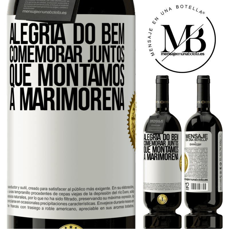 49,95 € Envio grátis | Vinho tinto Edição Premium MBS® Reserva Alegria do bem, comemorar juntos que montamos a marimorena Etiqueta Branca. Etiqueta personalizável Reserva 12 Meses Colheita 2014 Tempranillo