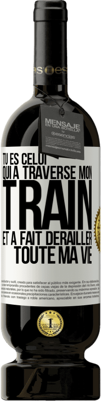 49,95 € | Vin rouge Édition Premium MBS® Réserve Tu es celui qui a traversé mon train et a fait dérailler toute ma vie Étiquette Blanche. Étiquette personnalisable Réserve 12 Mois Récolte 2015 Tempranillo