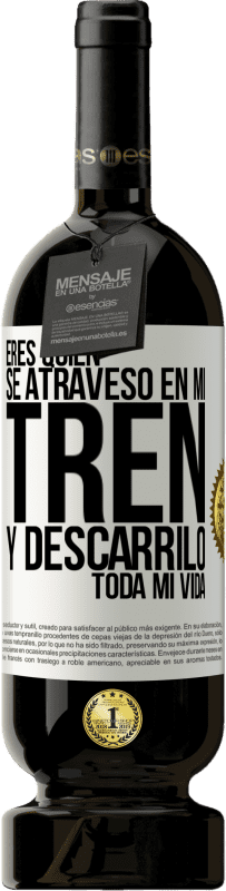 «Eres quien se atravesó en mi tren y descarriló toda mi vida» Edición Premium MBS® Reserva