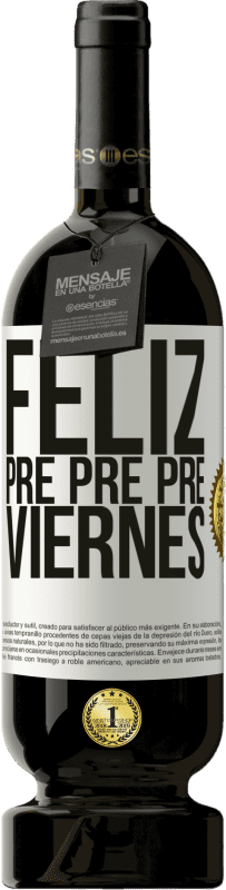 49,95 € | Vino Tinto Edición Premium MBS® Reserva Feliz pre pre pre viernes Etiqueta Blanca. Etiqueta personalizable Reserva 12 Meses Cosecha 2016 Tempranillo