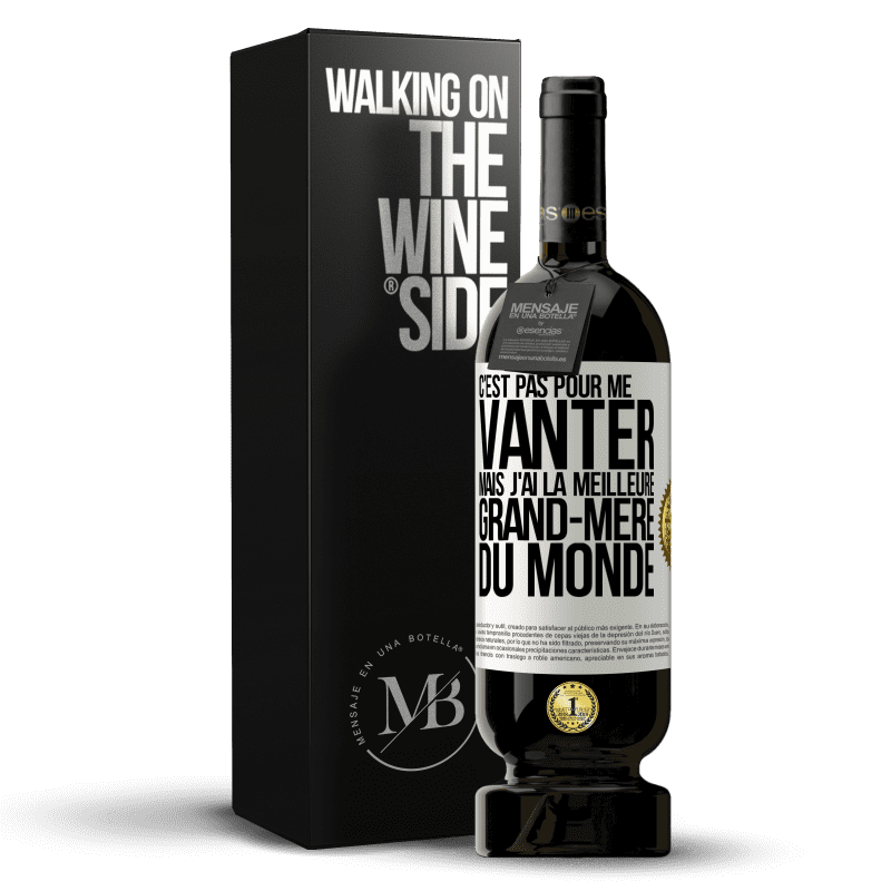 49,95 € Envoi gratuit | Vin rouge Édition Premium MBS® Réserve C'est pas pour me vanter mais j'ai la meilleure grand-mère du monde Étiquette Blanche. Étiquette personnalisable Réserve 12 Mois Récolte 2015 Tempranillo