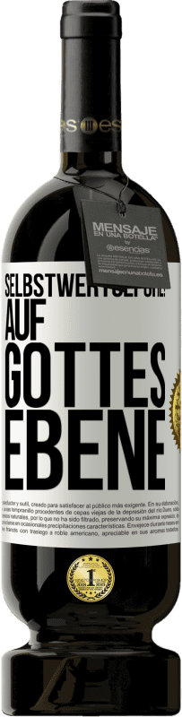 49,95 € | Rotwein Premium Ausgabe MBS® Reserve Selbstwertgefühl! Auf Gottes Ebene Weißes Etikett. Anpassbares Etikett Reserve 12 Monate Ernte 2015 Tempranillo