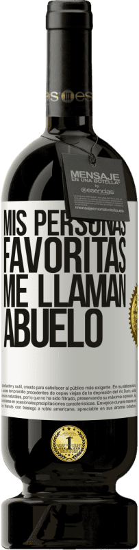 49,95 € Envío gratis | Vino Tinto Edición Premium MBS® Reserva Mis personas favoritas, me llaman abuelo Etiqueta Blanca. Etiqueta personalizable Reserva 12 Meses Cosecha 2015 Tempranillo