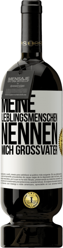 49,95 € | Rotwein Premium Ausgabe MBS® Reserve Meine Lieblingsmenschen nennen mich Großvater Weißes Etikett. Anpassbares Etikett Reserve 12 Monate Ernte 2015 Tempranillo