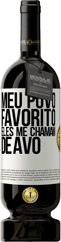 49,95 € | Vinho tinto Edição Premium MBS® Reserva Meu povo favorito, eles me chamam de avô Etiqueta Branca. Etiqueta personalizável Reserva 12 Meses Colheita 2015 Tempranillo