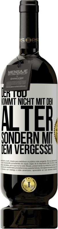 49,95 € | Rotwein Premium Ausgabe MBS® Reserve Der Tod kommt nicht mit dem Alter, sondern mit dem Vergessen Weißes Etikett. Anpassbares Etikett Reserve 12 Monate Ernte 2015 Tempranillo