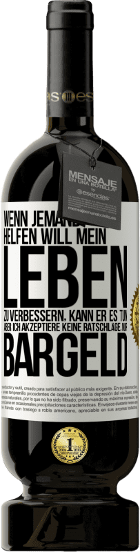 «Wenn jemand helfen will mein Leben zu verbessern, kann er es tun. Aber ich akzeptiere keine Ratschläge, nur Bargeld» Premium Ausgabe MBS® Reserve