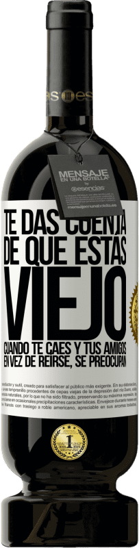 49,95 € | Vino Tinto Edición Premium MBS® Reserva Te das cuenta de que estás viejo cuando te caes y tus amigos en vez de reírse, se preocupan Etiqueta Blanca. Etiqueta personalizable Reserva 12 Meses Cosecha 2016 Tempranillo