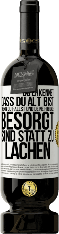 49,95 € | Rotwein Premium Ausgabe MBS® Reserve Du erkennst, dass du alt bist, wenn du fällst und deine Freunde besorgt sind statt zu lachen Weißes Etikett. Anpassbares Etikett Reserve 12 Monate Ernte 2016 Tempranillo