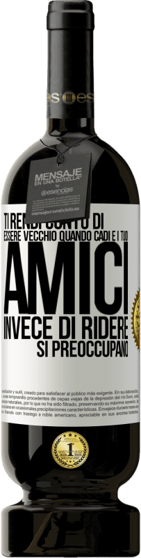 49,95 € | Vino rosso Edizione Premium MBS® Riserva Ti rendi conto di essere vecchio quando cadi e i tuoi amici, invece di ridere, si preoccupano Etichetta Bianca. Etichetta personalizzabile Riserva 12 Mesi Raccogliere 2016 Tempranillo