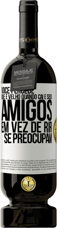 49,95 € | Vinho tinto Edição Premium MBS® Reserva Você percebe que é velho quando cai e seus amigos, em vez de rir, se preocupam Etiqueta Branca. Etiqueta personalizável Reserva 12 Meses Colheita 2015 Tempranillo