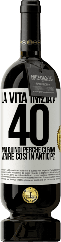 49,95 € | Vino rosso Edizione Premium MBS® Riserva La vita inizia a 40 anni. Quindi perché ci fanno venire così in anticipo? Etichetta Bianca. Etichetta personalizzabile Riserva 12 Mesi Raccogliere 2016 Tempranillo
