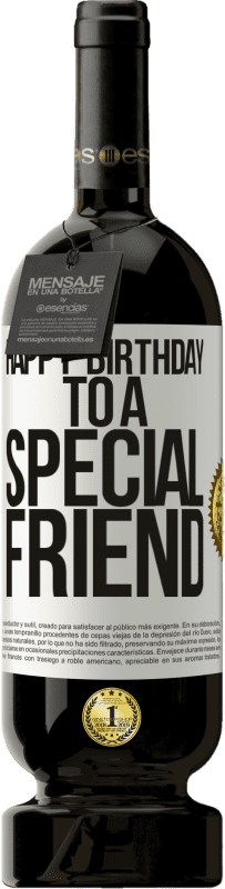 49,95 € | Vino Tinto Edición Premium MBS® Reserva Happy birthday to a special friend Etiqueta Blanca. Etiqueta personalizable Reserva 12 Meses Cosecha 2014 Tempranillo