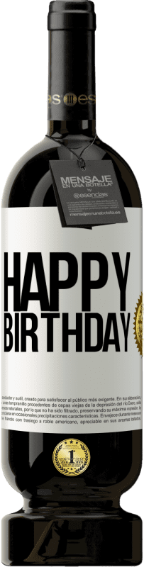 49,95 € | Red Wine Premium Edition MBS® Reserve Happy birthday White Label. Customizable label Reserve 12 Months Harvest 2014 Tempranillo