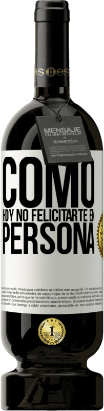 «Como hoy no felicitarte, en persona» Edición Premium MBS® Reserva