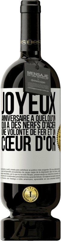 49,95 € | Vin rouge Édition Premium MBS® Réserve Joyeux anniversaire à quelqu'un qui a des nerfs d'acier, une volonté de fer et un cœur d'or Étiquette Blanche. Étiquette personnalisable Réserve 12 Mois Récolte 2016 Tempranillo
