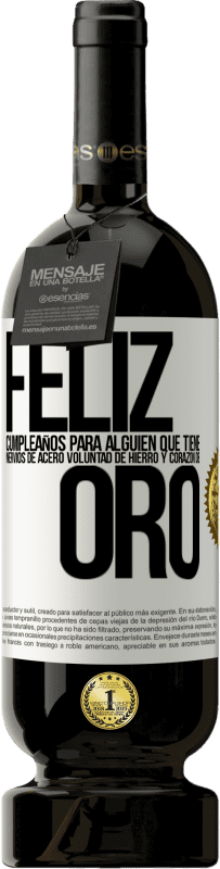 49,95 € | Vino Tinto Edición Premium MBS® Reserva Feliz cumpleaños, para alguien que tiene, nervios de acero, voluntad de hierro y corazón de oro Etiqueta Blanca. Etiqueta personalizable Reserva 12 Meses Cosecha 2016 Tempranillo