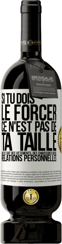 49,95 € Envoi gratuit | Vin rouge Édition Premium MBS® Réserve Si tu dois le forcer ce n'est pas de ta taille. Que ce soit des vêtements, des chaussures ou des relations personnelles Étiquette Blanche. Étiquette personnalisable Réserve 12 Mois Récolte 2016 Tempranillo