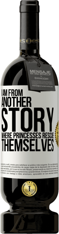 49,95 € Free Shipping | Red Wine Premium Edition MBS® Reserve I am from another story where princesses rescue themselves White Label. Customizable label Reserve 12 Months Harvest 2014 Tempranillo