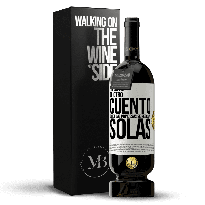 49,95 € Envío gratis | Vino Tinto Edición Premium MBS® Reserva Yo soy de otro cuento donde las princesas se rescatan solas Etiqueta Blanca. Etiqueta personalizable Reserva 12 Meses Cosecha 2014 Tempranillo