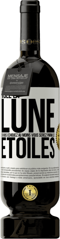 Envoi gratuit | Vin rouge Édition Premium MBS® Réserve Visez la lune, si vous échouez au moins vous serez parmi les étoiles Étiquette Blanche. Étiquette personnalisable Réserve 12 Mois Récolte 2014 Tempranillo