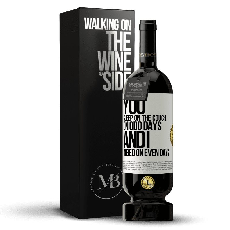 49,95 € Free Shipping | Red Wine Premium Edition MBS® Reserve You sleep on the couch on odd days and I in bed on even days White Label. Customizable label Reserve 12 Months Harvest 2014 Tempranillo