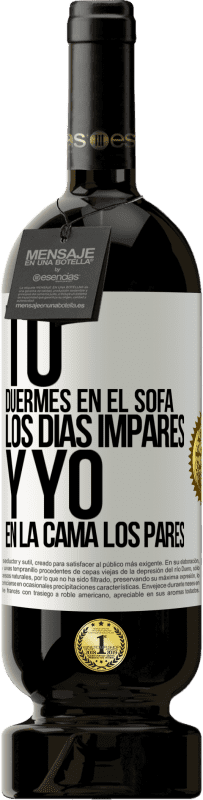 49,95 € | Vino Tinto Edición Premium MBS® Reserva Tú duermes en el sofá los días impares y yo en la cama los pares Etiqueta Blanca. Etiqueta personalizable Reserva 12 Meses Cosecha 2016 Tempranillo