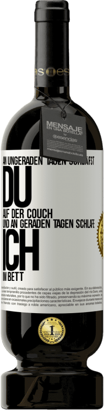 49,95 € | Rotwein Premium Ausgabe MBS® Reserve An ungeraden Tagen schläfst du auf der Couch und an geraden Tagen schlafe ich im Bett. Weißes Etikett. Anpassbares Etikett Reserve 12 Monate Ernte 2015 Tempranillo