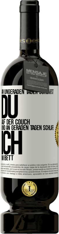 49,95 € | Rotwein Premium Ausgabe MBS® Reserve An ungeraden Tagen schläfst du auf der Couch und an geraden Tagen schlafe ich im Bett. Weißes Etikett. Anpassbares Etikett Reserve 12 Monate Ernte 2016 Tempranillo