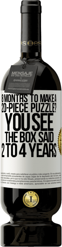 49,95 € Free Shipping | Red Wine Premium Edition MBS® Reserve 8 months to make a 20-piece puzzle? You see, the box said 2 to 4 years White Label. Customizable label Reserve 12 Months Harvest 2016 Tempranillo