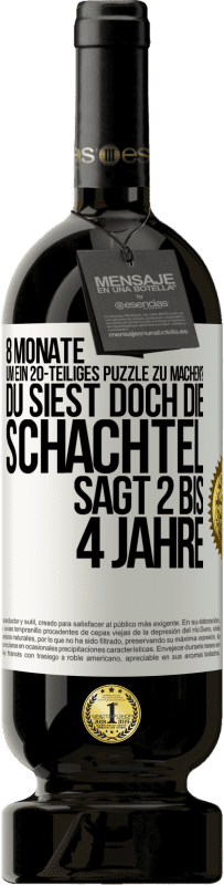 49,95 € | Rotwein Premium Ausgabe MBS® Reserve 8 Monate, um ein 20-teiliges Puzzle zu machen? Du siest doch, die Schachtel sagt 2 bis 4 Jahre Weißes Etikett. Anpassbares Etikett Reserve 12 Monate Ernte 2016 Tempranillo