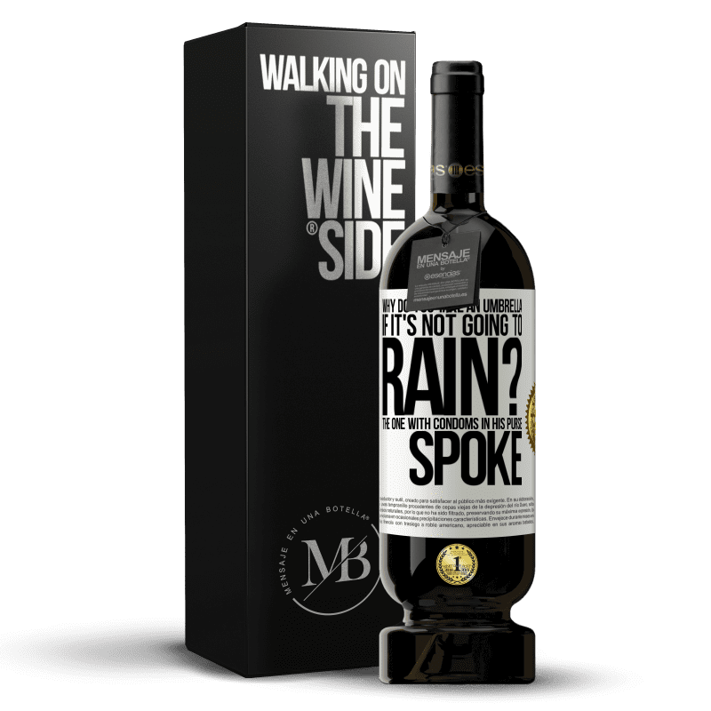 49,95 € Free Shipping | Red Wine Premium Edition MBS® Reserve Why do you take an umbrella if it's not going to rain? The one with condoms in his purse spoke White Label. Customizable label Reserve 12 Months Harvest 2014 Tempranillo