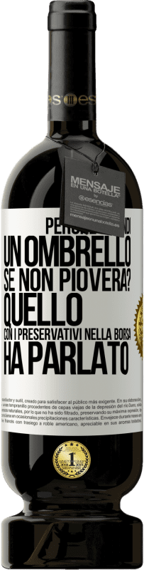 Spedizione Gratuita | Vino rosso Edizione Premium MBS® Riserva Perché prendi un ombrello se non pioverà? Quello con i preservativi nella borsa ha parlato Etichetta Bianca. Etichetta personalizzabile Riserva 12 Mesi Raccogliere 2014 Tempranillo