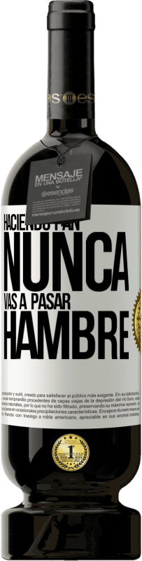 «Haciendo pan nunca vas a pasar hambre» Edición Premium MBS® Reserva