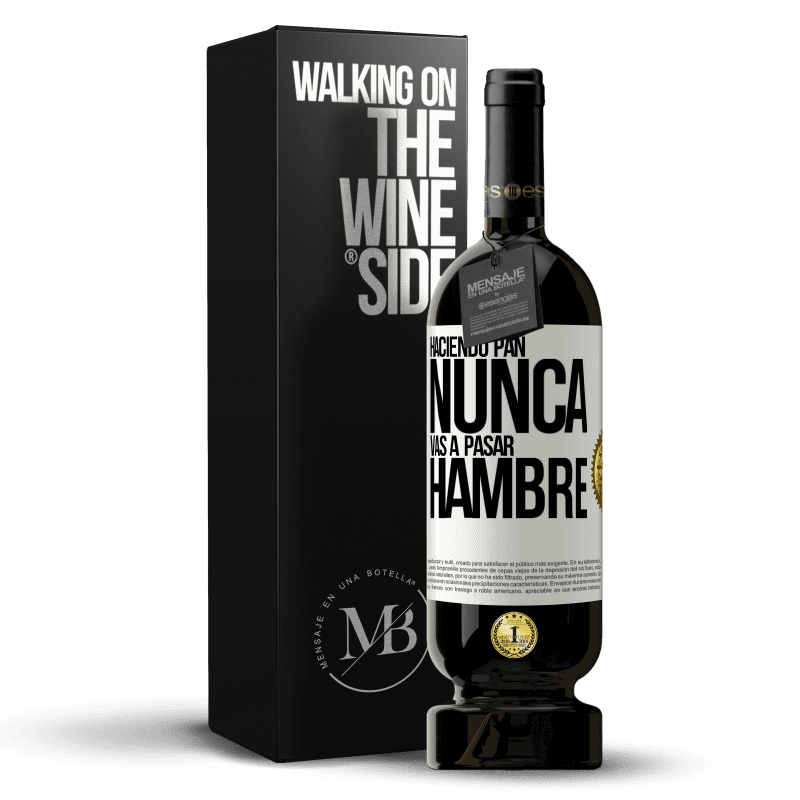 49,95 € Envío gratis | Vino Tinto Edición Premium MBS® Reserva Haciendo pan nunca vas a pasar hambre Etiqueta Blanca. Etiqueta personalizable Reserva 12 Meses Cosecha 2014 Tempranillo