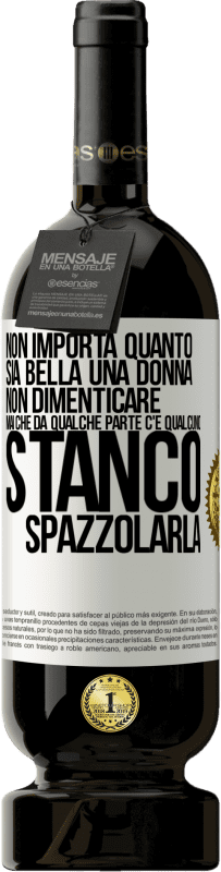 Spedizione Gratuita | Vino rosso Edizione Premium MBS® Riserva Non importa quanto sia bella una donna, non dimenticare mai che da qualche parte c'è qualcuno stanco di spazzolarla Etichetta Bianca. Etichetta personalizzabile Riserva 12 Mesi Raccogliere 2014 Tempranillo