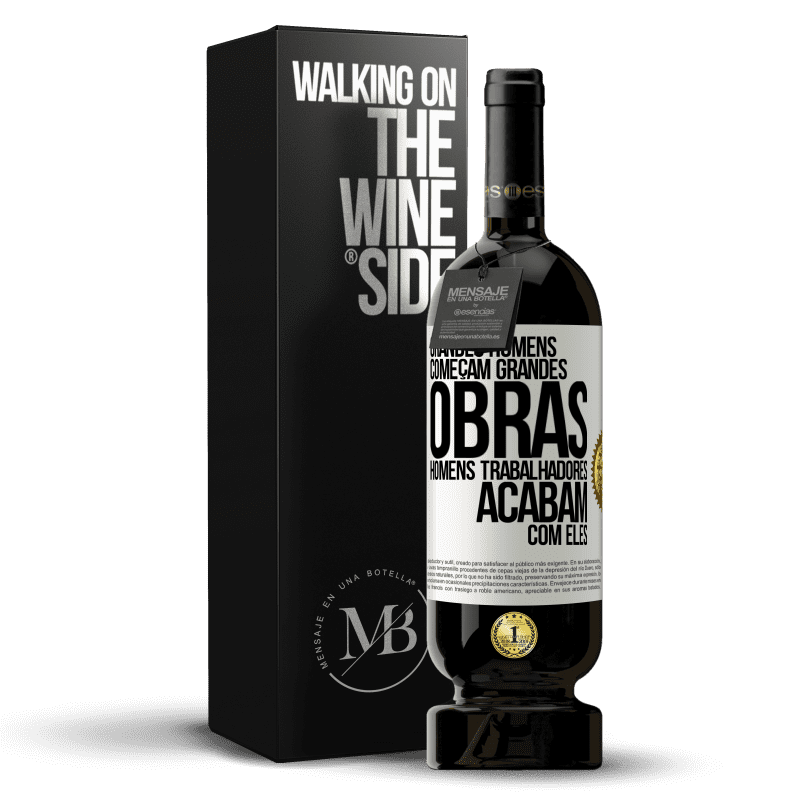 49,95 € Envio grátis | Vinho tinto Edição Premium MBS® Reserva Grandes homens começam grandes obras. Homens trabalhadores acabam com eles Etiqueta Branca. Etiqueta personalizável Reserva 12 Meses Colheita 2014 Tempranillo