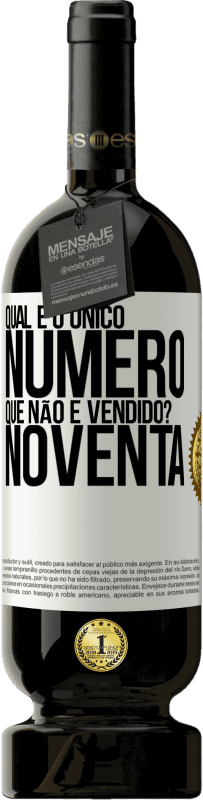 49,95 € Envio grátis | Vinho tinto Edição Premium MBS® Reserva Qual é o único número que não é vendido? Noventa Etiqueta Branca. Etiqueta personalizável Reserva 12 Meses Colheita 2016 Tempranillo