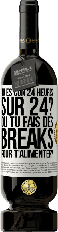 Envoi gratuit | Vin rouge Édition Premium MBS® Réserve Tu es con 24 heures sur 24? Ou tu fais des breaks pour t'alimenter? Étiquette Blanche. Étiquette personnalisable Réserve 12 Mois Récolte 2014 Tempranillo