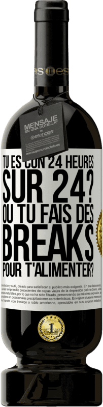 49,95 € Envoi gratuit | Vin rouge Édition Premium MBS® Réserve Tu es con 24 heures sur 24? Ou tu fais des breaks pour t'alimenter? Étiquette Blanche. Étiquette personnalisable Réserve 12 Mois Récolte 2016 Tempranillo
