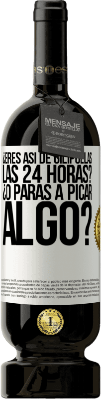 49,95 € Envío gratis | Vino Tinto Edición Premium MBS® Reserva ¿Eres así de gilipollas las 24 horas? ¿O paras a picar algo? Etiqueta Blanca. Etiqueta personalizable Reserva 12 Meses Cosecha 2016 Tempranillo