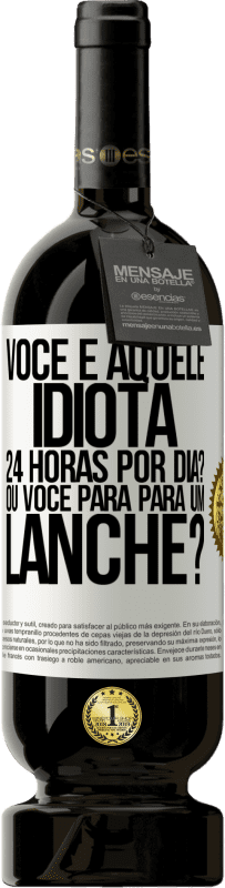 49,95 € Envio grátis | Vinho tinto Edição Premium MBS® Reserva Você é aquele idiota 24 horas por dia? Ou você para para um lanche? Etiqueta Branca. Etiqueta personalizável Reserva 12 Meses Colheita 2015 Tempranillo