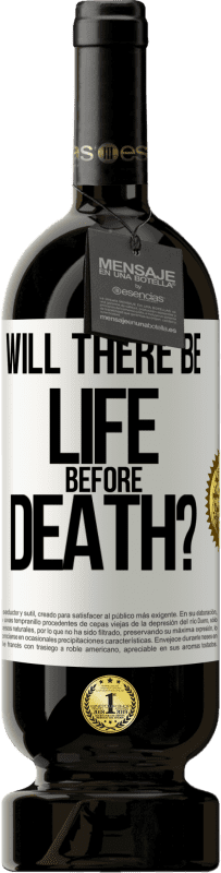 49,95 € | Red Wine Premium Edition MBS® Reserve Will there be life before death? White Label. Customizable label Reserve 12 Months Harvest 2015 Tempranillo