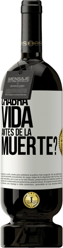 49,95 € Envío gratis | Vino Tinto Edición Premium MBS® Reserva ¿Habrá vida antes de la muerte? Etiqueta Blanca. Etiqueta personalizable Reserva 12 Meses Cosecha 2014 Tempranillo